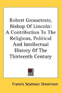 portada robert grosseteste, bishop of lincoln: a contribution to the religious, political and intellectual history of the thirteenth century (in English)