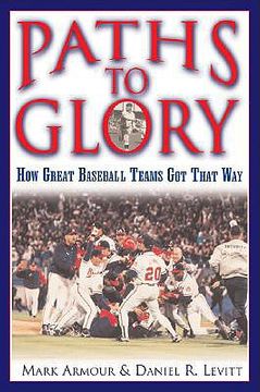 portada paths to glory: how great baseball teams got that way (en Inglés)