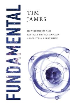 portada Fundamental: How Quantum and Particle Physics Explain Absolutely Everything (in English)