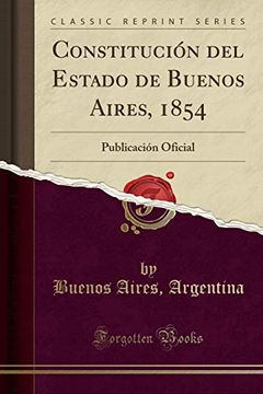 portada Constitución del Estado de Buenos Aires, 1854: Publicación Oficial (Classic Reprint)