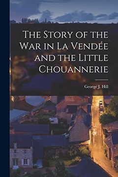 portada The Story of the war in la VendéE and the Little Chouannerie (in English)
