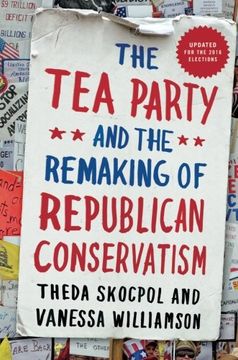 portada The Tea Party and the Remaking of Republican Conservatism (en Inglés)