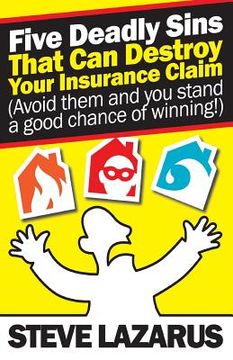 portada Five Deadly Sins That Can Destroy Your Insurance Claim: (Avoid them and you stand a good chance of winning) (in English)