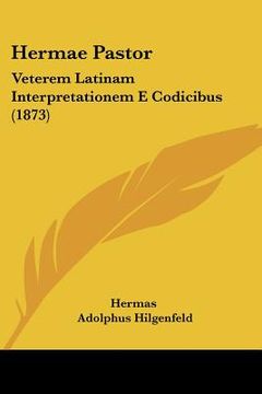 portada hermae pastor: veterem latinam interpretationem e codicibus (1873) (in English)