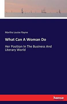 portada What can a Woman do: Her Position in the Business and Literary World