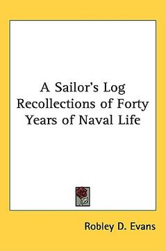 portada a sailor's log recollections of forty years of naval life (in English)