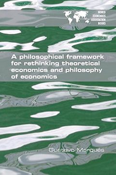 portada A Philosophical Framework for Rethinking Theoretical Economics and Philosophy of Economics
