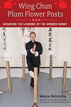 portada Wing Chun Plum Flower Posts: Advancing the Legwork of the Wooden Dummy