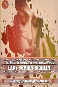 portada The Quest of Sophia, the Gingerbread Woman: The Dynasty Realms Vii: Lady Sophia Graham (The Twilight Rose of Infinite Worlds Series) (Volume 7) (in English)