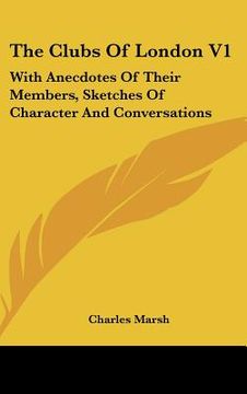 portada the clubs of london v1: with anecdotes of their members, sketches of character and conversations