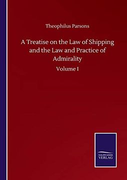 portada A Treatise on the law of Shipping and the law and Practice of Admirality: Volume i (en Inglés)