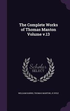 portada The Complete Works of Thomas Manton Volume v.13 (en Inglés)