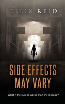portada Side Effects May Vary: What if the cure is worse than the disease? (en Inglés)