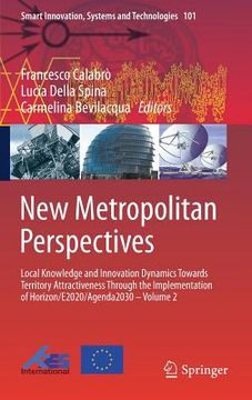 portada New Metropolitan Perspectives: Local Knowledge and Innovation Dynamics Towards Territory Attractiveness Through the Implementation of Horizon/E2020/A (en Inglés)