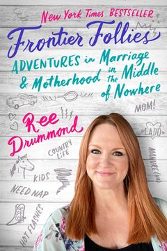 portada Frontier Follies: Adventures in Marriage and Motherhood in the Middle of Nowhere (en Inglés)