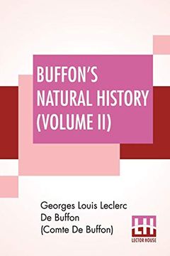 portada Buffon's Natural History (Volume Ii): Containing a Theory of the Earth Translated With Noted From French by James Smith Barr in ten Volumes (Vol. Ii) ): 