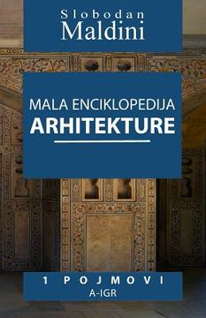 portada Mala Enciklopedija Arhitekture - 1 Pojmovi: 1 Pojmovi A-Igr (in Serbio)