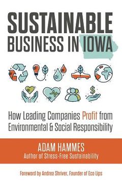 portada Sustainable Business in Iowa: How Leading Companies Profit from Environmental and Social Responsibility (en Inglés)