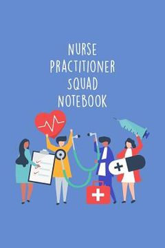 portada Nurse Practitioner Squad Notebook: Funny Nursing Theme Notebook - Includes: Quotes From My Patients and Coloring Section - Graduation And Appreciation (en Inglés)
