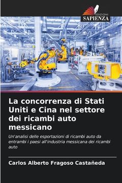 portada La concorrenza di Stati Uniti e Cina nel settore dei ricambi auto messicano (in Italian)