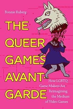portada The Queer Games Avant-Garde: How Lgbtq Game Makers are Reimagining the Medium of Video Games (en Inglés)
