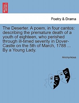 portada the deserter. a poem, in four cantos: describing the premature death of a youth of eighteen, who perished through ill-timed severity in dover-castle o (in English)