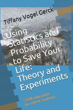 portada Using Statistics and Probability to Save Your Life: Theory and Experiments: STEM education for gifted students (in English)