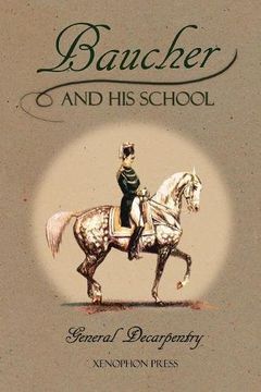 portada Baucher and His School: With Appendix I: Recollections From LOUIS RUL and EUGÈNE CARON With Appendix II: Commentary by LOUIS SEEGER From his pamphlet: ... A SERIOUS WORD WITH THE RIDERS OF GERMANY