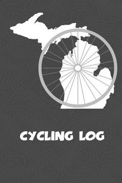 portada Cycling Log: Michigan Cycling Log for tracking and monitoring your workouts and progress towards your bicycling goals. A great fitn (en Inglés)