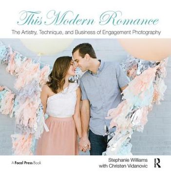 portada This Modern Romance: The Artistry, Technique, and Business of Engagement Photography (en Inglés)
