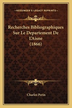 portada Recherches Bibliographiques Sur Le Departement De L'Aisne (1866) (in French)