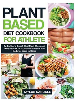portada Plant Based Diet Cookbook for Athlete: Dr. Carlisle's Smash Meal Plancheap and Tasty Recipes to Sculpt and Preserve Your Body for Years to Come (Smash Meal Plan Project) (in English)