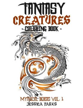 portada Fantasy Creatures Coloring Book: A Magnificent Collection of Extraordinary Mythical Fantasy Creatures for Inspiration and Relaxation (Volume 1) (en Inglés)