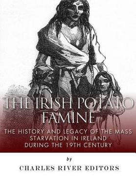 portada The Irish Potato Famine: The History and Legacy of the Mass Starvation in Ireland During the 19th Century (en Inglés)