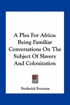 portada a plea for africa: being familiar conversations on the subject of slavery and colonization (en Inglés)