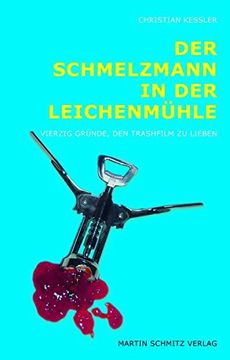 portada Der Schmelzmann in der Leichenmühle: Vierzig Gründe, den Trashfilm zu Lieben (en Alemán)