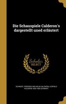 portada Die Schauspiele Calderon's dargestellt uned erläutert (in German)