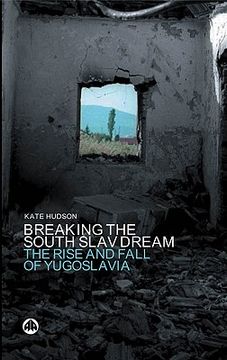 portada breaking the south slav dream: the rise and fall of yugoslavia