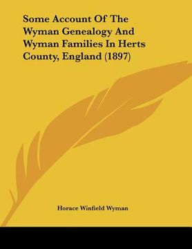 portada some account of the wyman genealogy and wyman families in herts county, england (1897) (en Inglés)