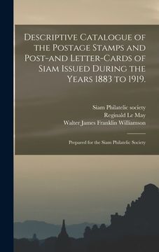 portada Descriptive Catalogue of the Postage Stamps and Post-and Letter-cards of Siam Issued During the Years 1883 to 1919.: Prepared for the Siam Philatelic (en Inglés)