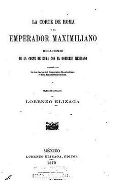portada La corta de Roma y el emperador Maximiliano (in Spanish)