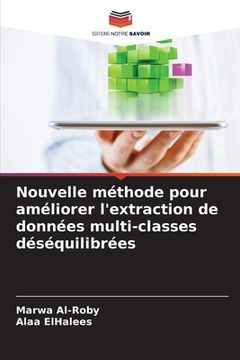 portada Nouvelle méthode pour améliorer l'extraction de données multi-classes déséquilibrées (en Francés)