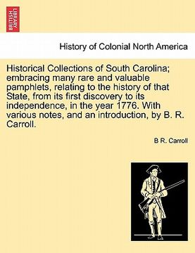 portada historical collections of south carolina; embracing many rare and valuable pamphlets, relating history of that state, from its first discovery to its (en Inglés)