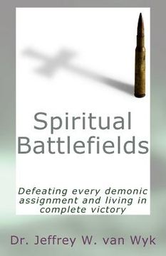 portada Spiritual Battlefields: Defeating every demonic assignment and living in complete victory (en Inglés)