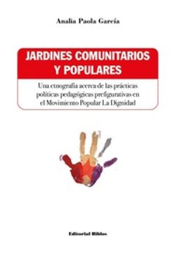 portada Jardines Comunitarios y Populares - una Etnografía Acerca de las Prácticas Políticas Pedagógicas Prefigurativas en el Movimiento Popular la Dignidad