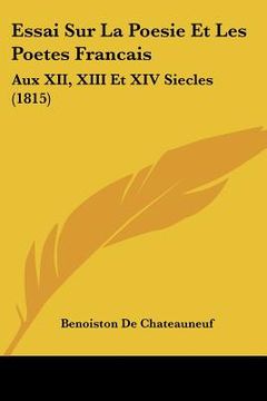 portada Essai Sur La Poesie Et Les Poetes Francais: Aux XII, XIII Et XIV Siecles (1815) (en Francés)