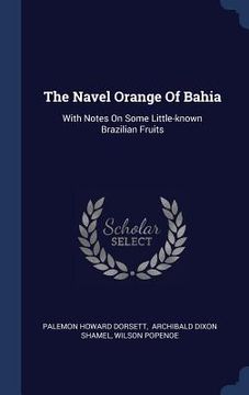 portada The Navel Orange Of Bahia: With Notes On Some Little-known Brazilian Fruits