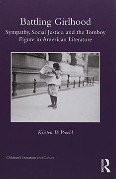 portada Battling Girlhood: Sympathy, Social Justice, and the Tomboy Figure in American Literature (Children's Literature and Culture) (in English)
