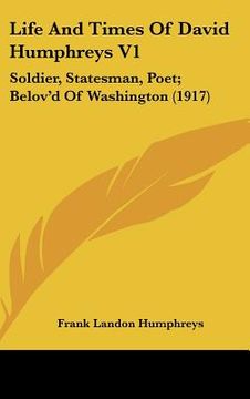 portada life and times of david humphreys v1: soldier, statesman, poet; belov'd of washington (1917) (en Inglés)
