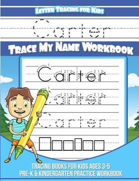 portada Letter Tracing for Kids Carter Trace my Name Workbook: Tracing Books for Kids ages 3 - 5 Pre-K & Kindergarten Practice Workbook (in English)
